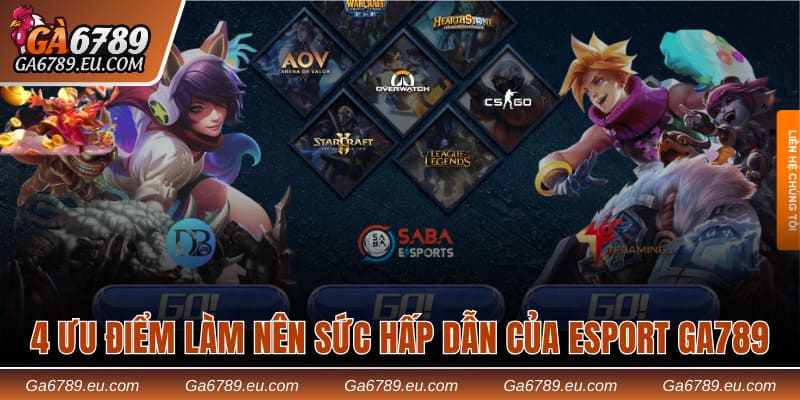 4 ưu điểm làm nên sức hấp dẫn của Esport Ga789