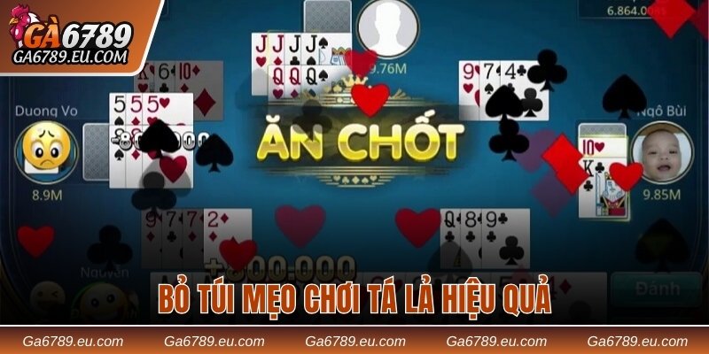 Bỏ túi mẹo chơi Tá lả hiệu quả