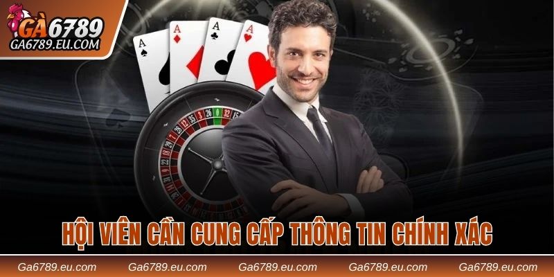 Hội viên cần đảm tính chính xác thông tin khi cung cấp 