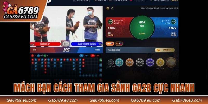 Mách bạn cách tham gia sảnh GA28 cực nhanh