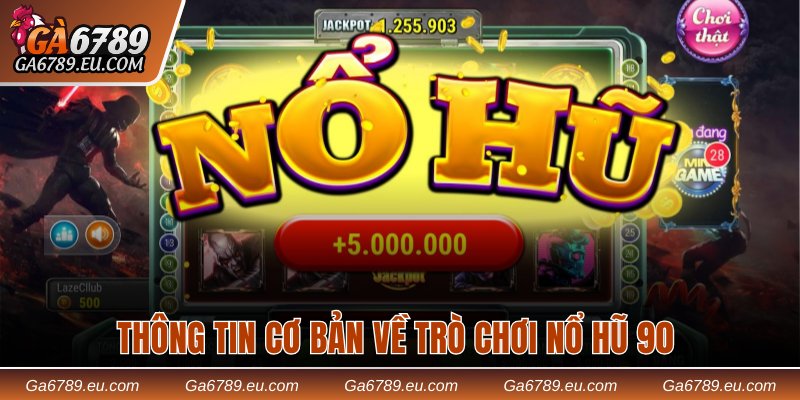 Thông tin cơ bản về trò chơi nổ hũ 90 