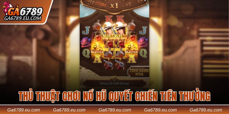 Thủ thuật chơi nổ hũ Quyết Chiến Tiền Thưởng