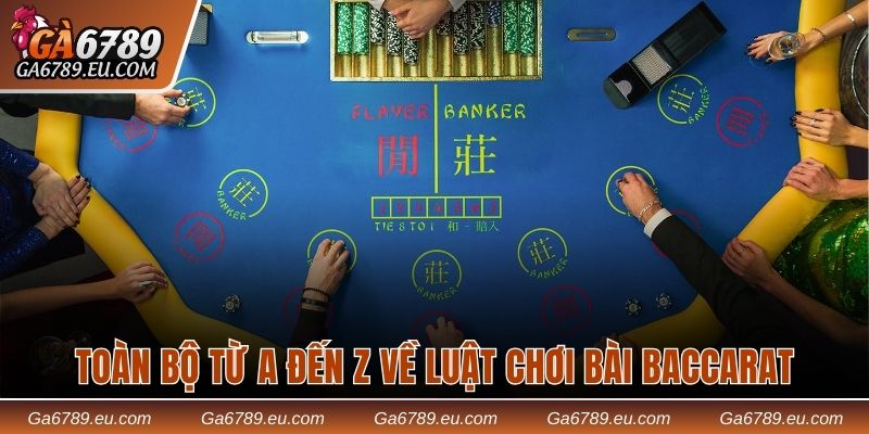 Toàn bộ từ A đến Z về luật chơi bài Baccarat