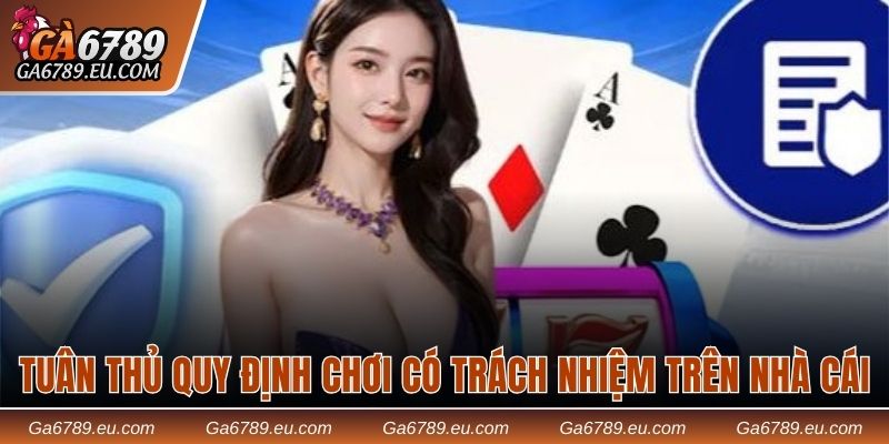 Tuân thủ quy định chơi có trách nhiệm trên nhà cái uy tín